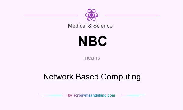 What does NBC mean? It stands for Network Based Computing