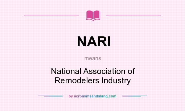 What does NARI mean? It stands for National Association of Remodelers Industry