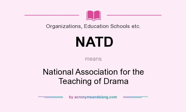 What does NATD mean? It stands for National Association for the Teaching of Drama