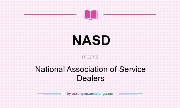 What does NASD mean? It stands for National Association of Service Dealers