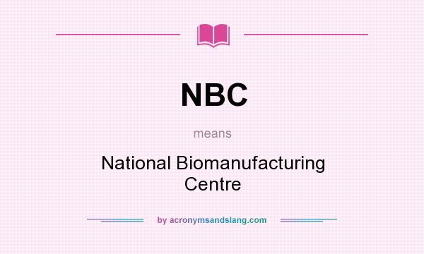 What does NBC mean? It stands for National Biomanufacturing Centre