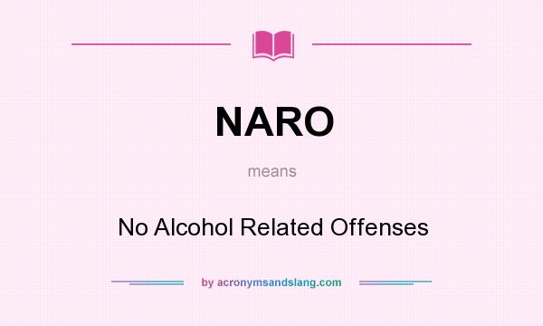What does NARO mean? It stands for No Alcohol Related Offenses