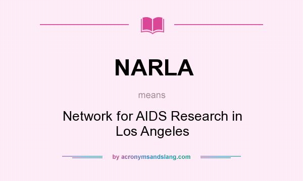 What does NARLA mean? It stands for Network for AIDS Research in Los Angeles