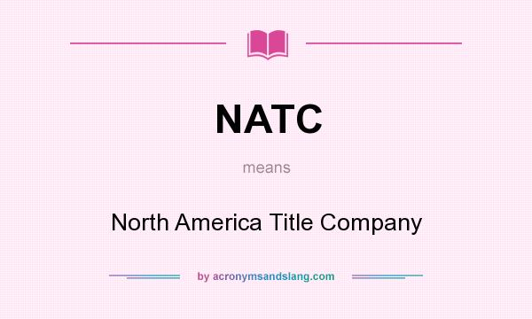 What does NATC mean? It stands for North America Title Company