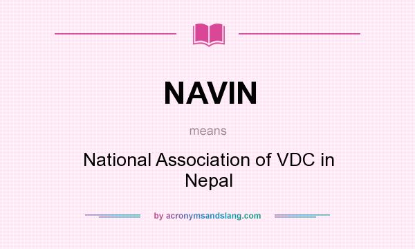 What does NAVIN mean? It stands for National Association of VDC in Nepal