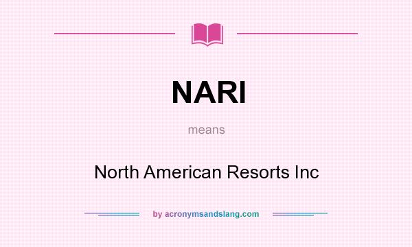 What does NARI mean? It stands for North American Resorts Inc