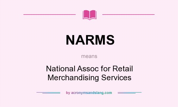 What does NARMS mean? It stands for National Assoc for Retail Merchandising Services