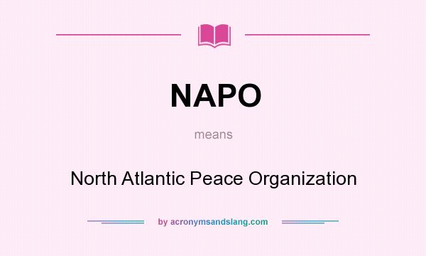 What does NAPO mean? It stands for North Atlantic Peace Organization