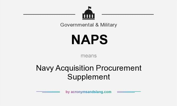 What does NAPS mean? It stands for Navy Acquisition Procurement Supplement