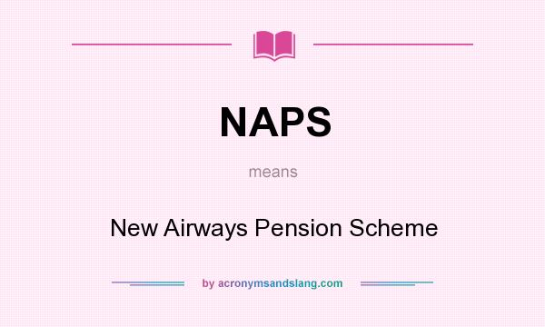What does NAPS mean? It stands for New Airways Pension Scheme