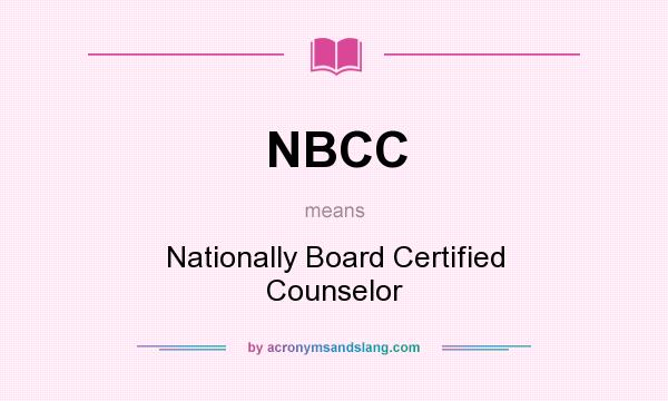 What does NBCC mean? It stands for Nationally Board Certified Counselor