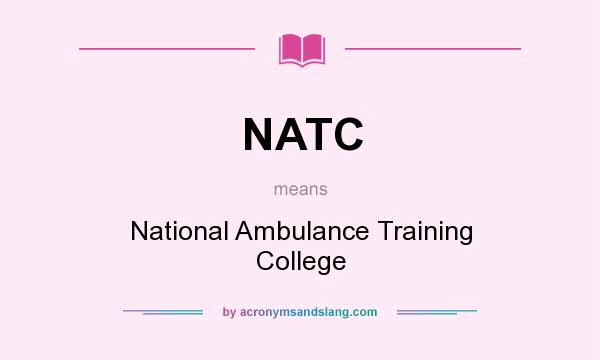 What does NATC mean? It stands for National Ambulance Training College