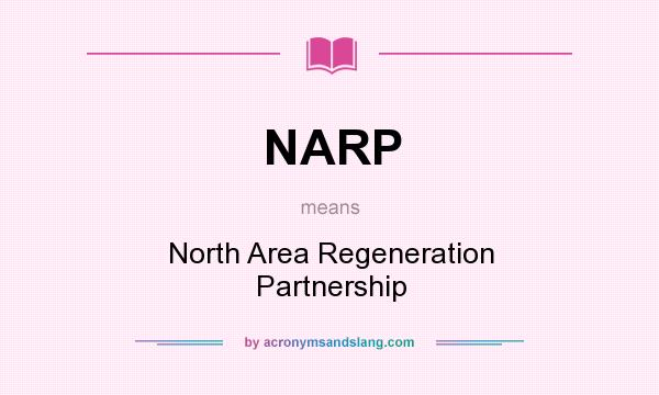 What does NARP mean? It stands for North Area Regeneration Partnership