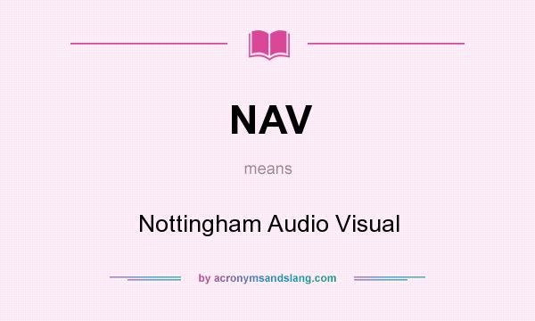 What does NAV mean? It stands for Nottingham Audio Visual