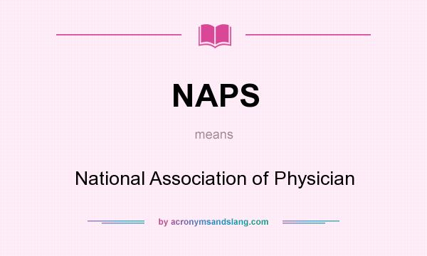 What does NAPS mean? It stands for National Association of Physician