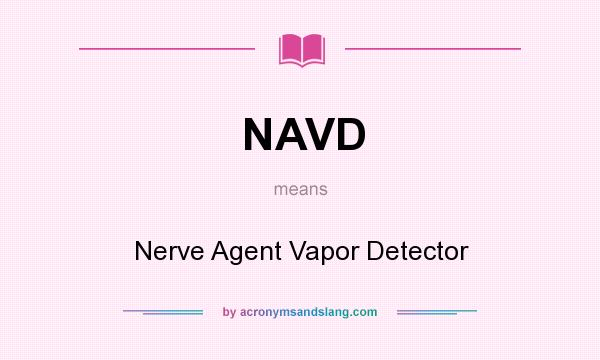 What does NAVD mean? It stands for Nerve Agent Vapor Detector