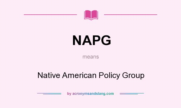 What does NAPG mean? It stands for Native American Policy Group