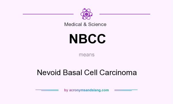 What does NBCC mean? It stands for Nevoid Basal Cell Carcinoma