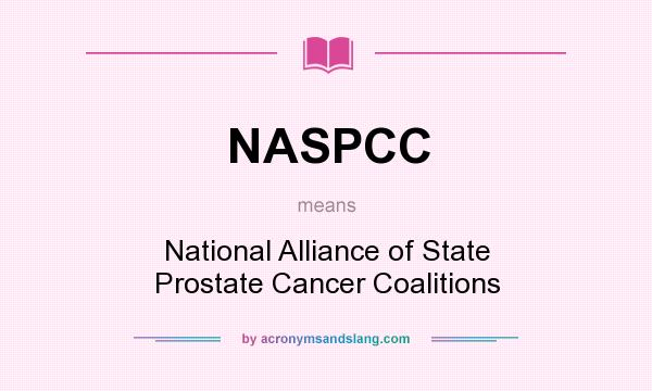 What does NASPCC mean? It stands for National Alliance of State Prostate Cancer Coalitions