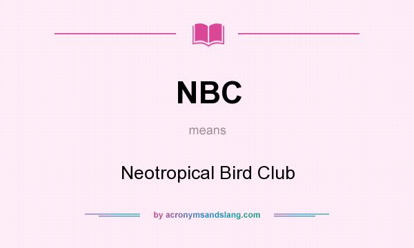 What does NBC mean? It stands for Neotropical Bird Club