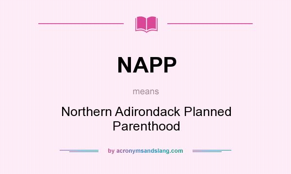 What does NAPP mean? It stands for Northern Adirondack Planned Parenthood