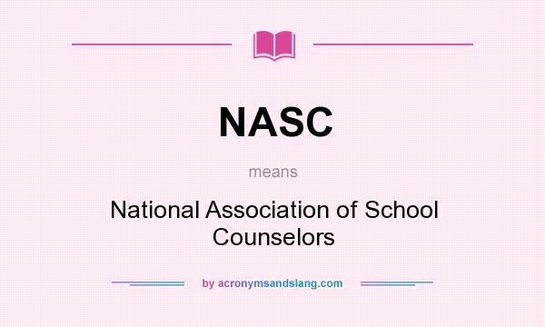 What does NASC mean? It stands for National Association of School Counselors