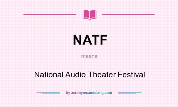 What does NATF mean? It stands for National Audio Theater Festival