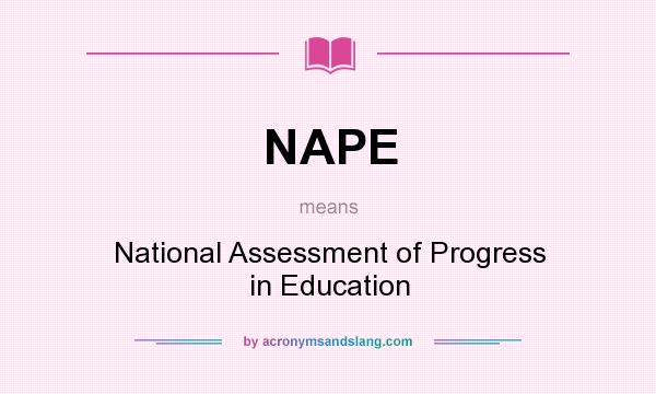 What does NAPE mean? It stands for National Assessment of Progress in Education