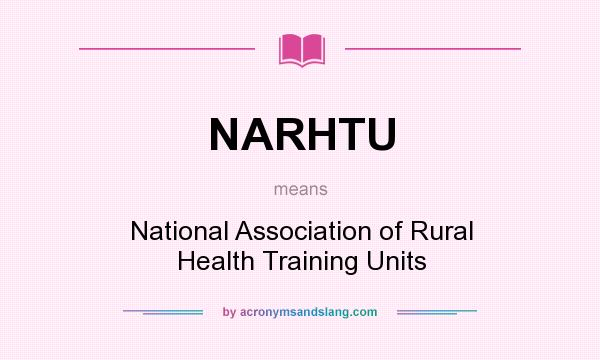 What does NARHTU mean? It stands for National Association of Rural Health Training Units
