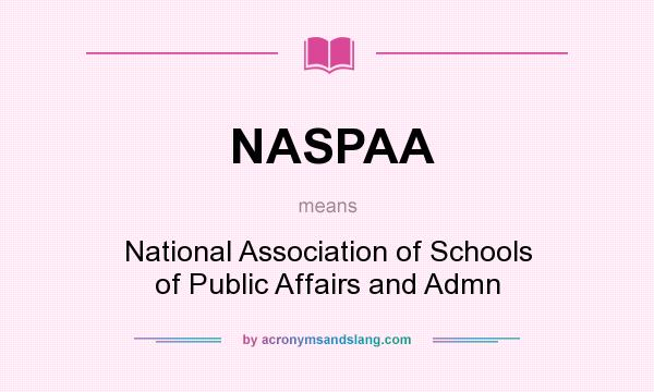 What does NASPAA mean? It stands for National Association of Schools of Public Affairs and Admn