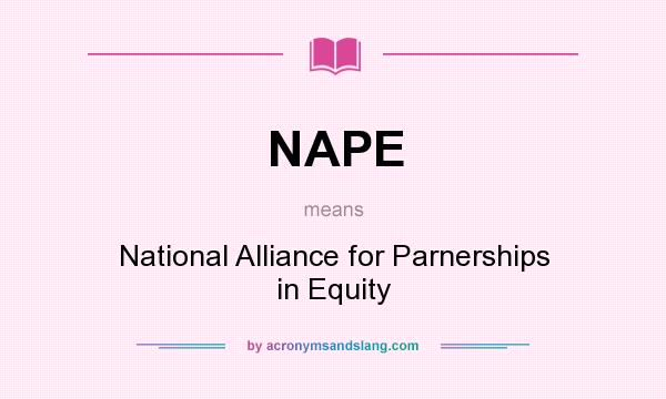 What does NAPE mean? It stands for National Alliance for Parnerships in Equity