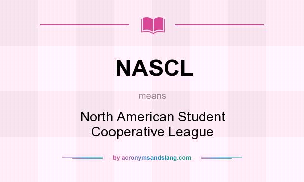 What does NASCL mean? It stands for North American Student Cooperative League
