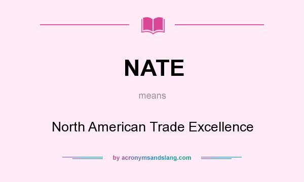 What does NATE mean? It stands for North American Trade Excellence