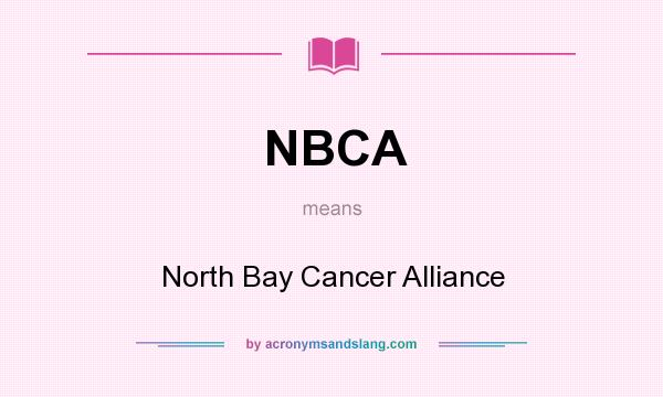 What does NBCA mean? It stands for North Bay Cancer Alliance