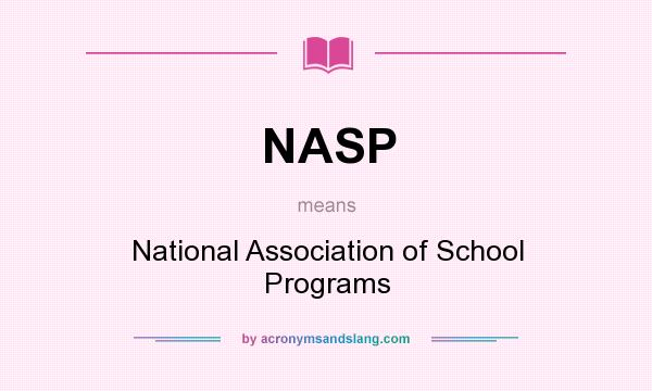 What does NASP mean? It stands for National Association of School Programs