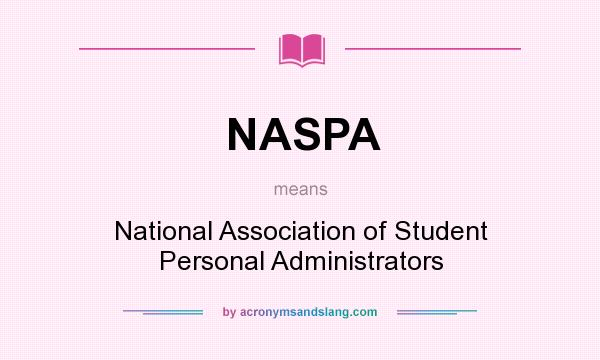 What does NASPA mean? It stands for National Association of Student Personal Administrators