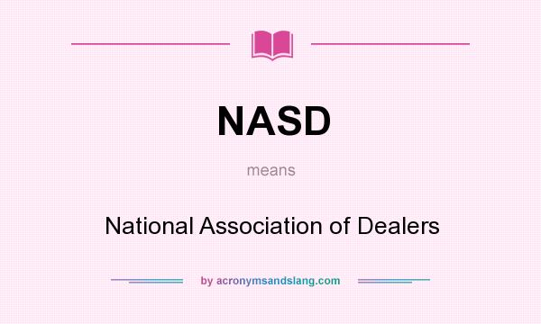 What does NASD mean? It stands for National Association of Dealers