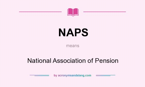 What does NAPS mean? It stands for National Association of Pension