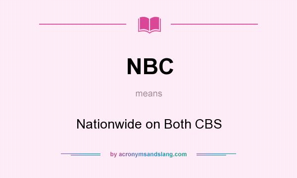 What does NBC mean? It stands for Nationwide on Both CBS