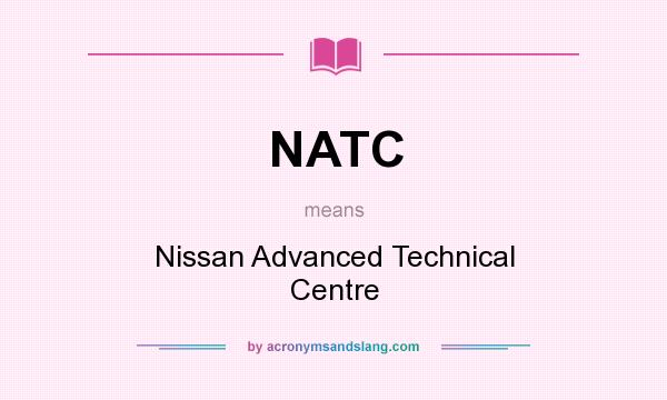 What does NATC mean? It stands for Nissan Advanced Technical Centre