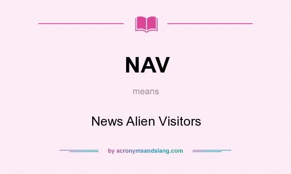 What does NAV mean? It stands for News Alien Visitors