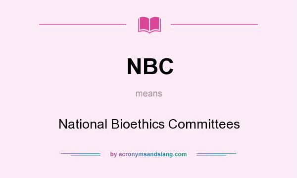 What does NBC mean? It stands for National Bioethics Committees