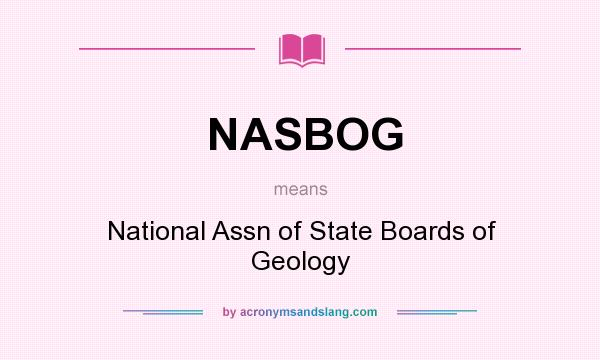 What does NASBOG mean? It stands for National Assn of State Boards of Geology