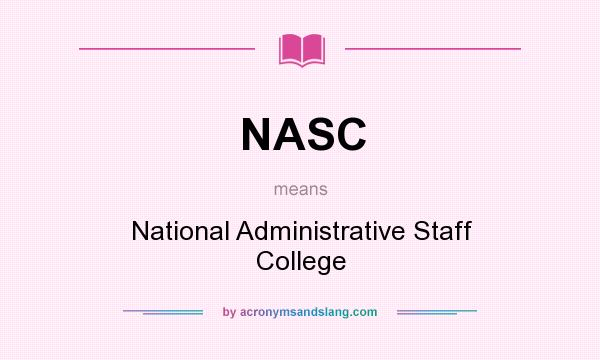 What does NASC mean? It stands for National Administrative Staff College