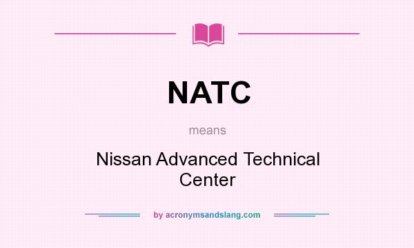 What does NATC mean? It stands for Nissan Advanced Technical Center