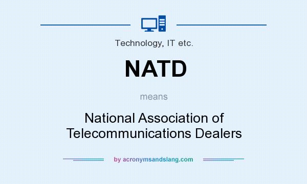 What does NATD mean? It stands for National Association of Telecommunications Dealers