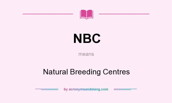 What does NBC mean? It stands for Natural Breeding Centres
