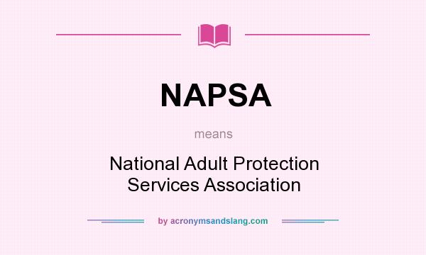 What does NAPSA mean? It stands for National Adult Protection Services Association