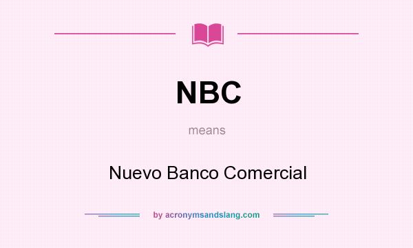 What does NBC mean? It stands for Nuevo Banco Comercial