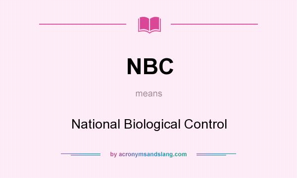 What does NBC mean? It stands for National Biological Control
